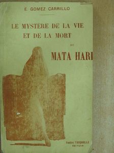 E. Gomez Carrillo - Le mystére de la vie et de la mort de Mata Hari [antikvár]