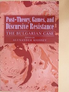 Alexander Kiossev - Post-theory, Games, and Discursive Resistance [antikvár]