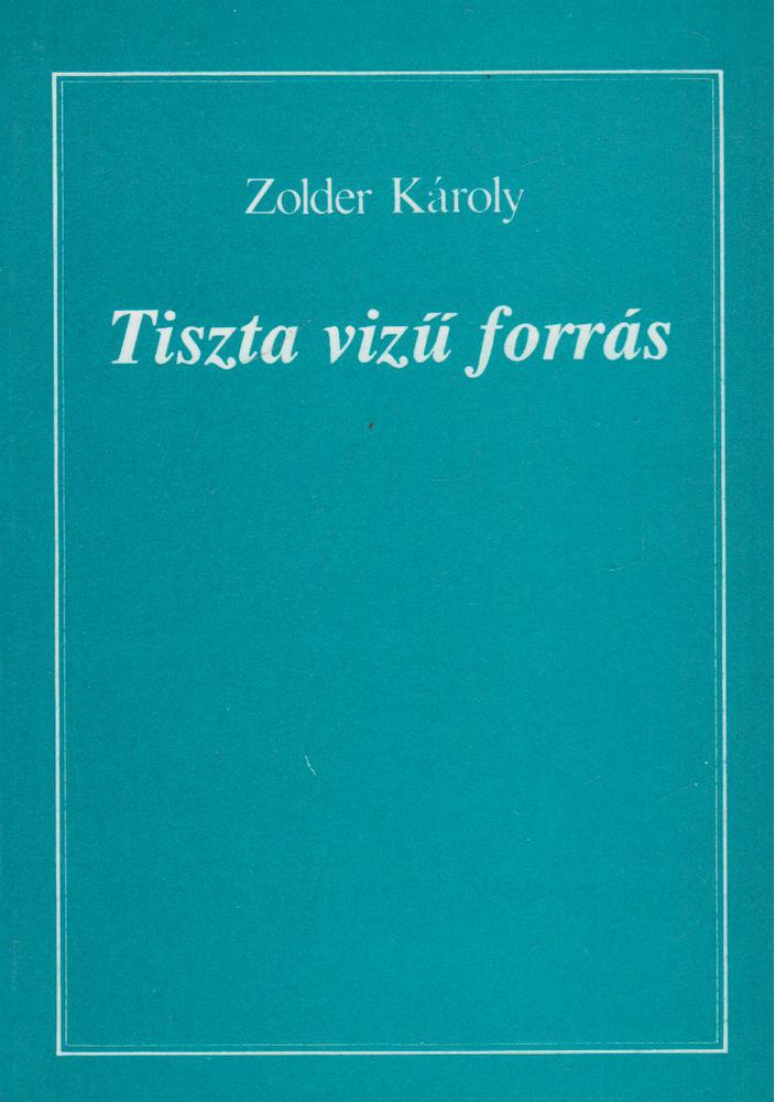 Zolder Károly - Tiszta vizű forrás [antikvár]