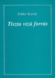 Zolder Károly - Tiszta vizű forrás [antikvár]