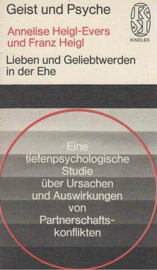 Annelise Heigl-Evers, HEIGL, FRANZ - Lieben und Geliebtwerden in der Ehe [antikvár]