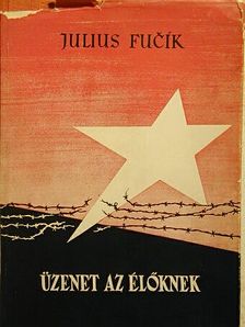 Julius Fucsik - Üzenet az élőknek [antikvár]
