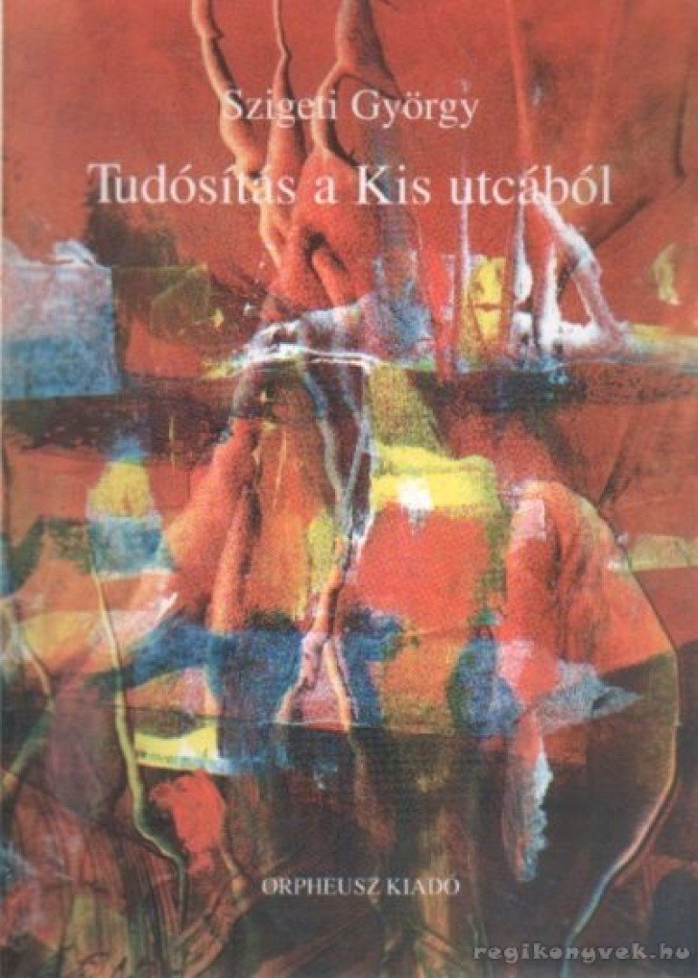 Szigeti György - Tudósítás a Kis utcából [antikvár]