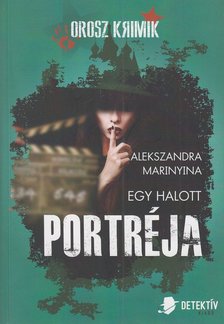 Alekszandra Marinyina - Egy halott portréja [antikvár]