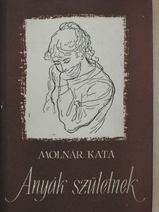 Molnár Kata - Anyák születnek (dedikált példány) [antikvár]