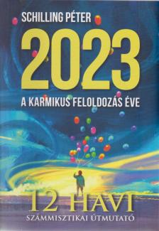 Schilling Péter - 2023 - A karmikus feloldozás éve [antikvár]