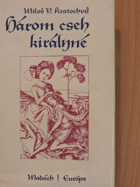 Milos V. Kratochvíl - Három cseh királyné [antikvár]