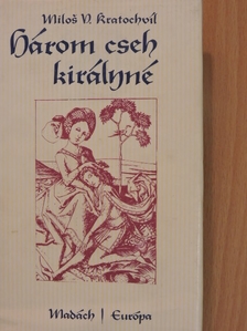 Milos V. Kratochvíl - Három cseh királyné [antikvár]