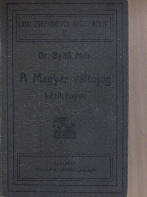 Dr. Bedő Mór - A magyar váltójog kézikönyve [antikvár]