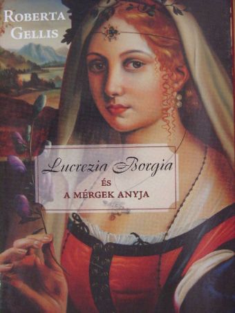 Roberta Gellis - Lucrezia Borgia és a mérgek anyja [antikvár]