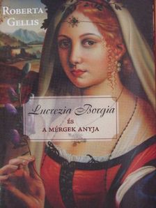Roberta Gellis - Lucrezia Borgia és a mérgek anyja [antikvár]