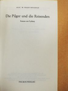 Alice M. Ekert-Rotholz - Die Pilger und die Reisenden [antikvár]