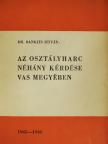 Dr. Bankits István - Az osztályharc néhány kérdése Vas megyében [antikvár]