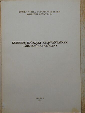 József Attila Tudományegyetem Központi Könyvtára kurrens időszaki kiadványainak tárgyszókatalógusa [antikvár]