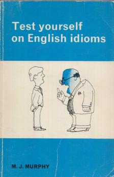 M.J. Murphy - Test yourself on English idioms [antikvár]