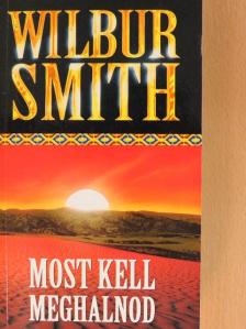 Wilbur Smith - Most kell meghalnod [antikvár]
