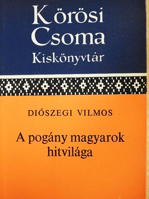 Diószegi Vilmos - A pogány magyarok hitvilága [antikvár]