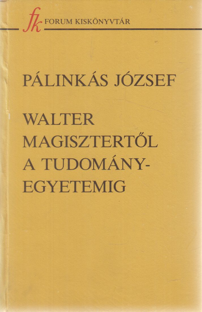 PÁLINKÁS JÓZSEF - Walter magisztertől a tudományegyetemig [antikvár]