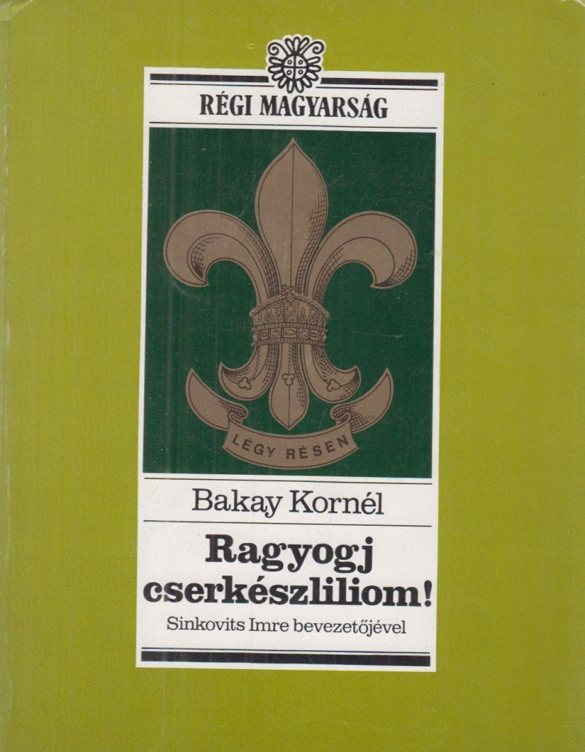 Bakay Kornél - Ragyogj cserkészliliom! [antikvár]