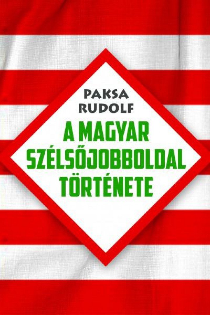 Paksa Rudolf - A magyar szélsőjobboldal története [antikvár]