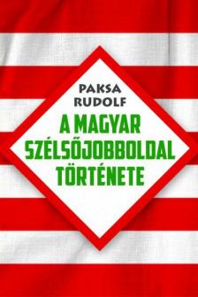 Paksa Rudolf - A magyar szélsőjobboldal története [antikvár]