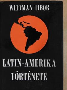 Wittman Tibor - Latin-Amerika története [antikvár]