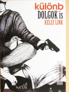 Kelly Link - Különb dolgok is [antikvár]