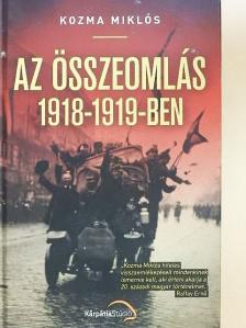 Kozma Miklós - Az összeomlás 1918-1919-ben [antikvár]