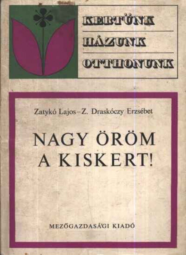 Z. Draskóczy Erzsébet, Zatykó Lajos - Nagy öröm a kiskert! [antikvár]
