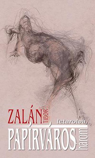 Zalán Tibor - Papírváros - egy lassúdad regény, három, letarolva