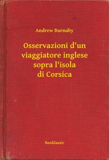 Burnaby Andrew - Osservazioni d'un viaggiatore inglese sopra l'isola di Corsica [eKönyv: epub, mobi]
