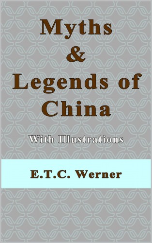 Werner E. T. C. - Myths and Legends of China With Illustrations [eKönyv: epub, mobi]