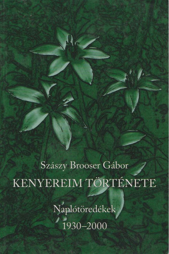 Szászy Brooser Gábor - Kenyereim története [antikvár]