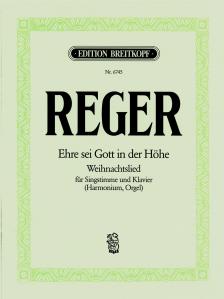 REGER - EHRE SEI GOTT IN DER HOHE. WEIHNACHTSLIED FÜR SINGSTIMME UND KLAVIER (HARMONIUM, ORGEL)