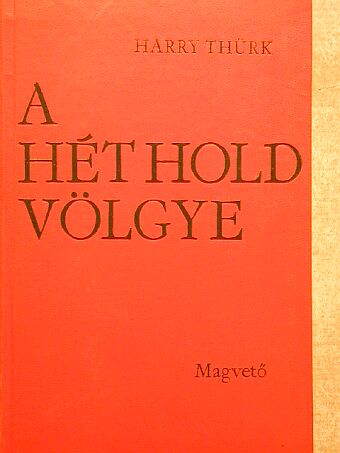 Harry Thürk - A hét hold völgye [antikvár]