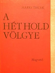 Harry Thürk - A hét hold völgye [antikvár]