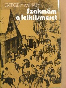 Gergely Mihály - Szakmám a lelkiismeret [antikvár]