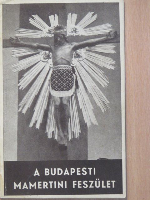 Mihalovics Zsigmond - A budapesti Mamertini Feszület [antikvár]