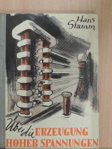 Prof. Dr. Hans Stamm - Über die Erzeugung hoher Spannungen [antikvár]