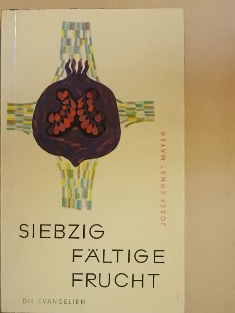 Joseph Ernst Mayer - Siebzigfältige Frucht [antikvár]