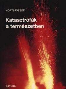HORTI JÓZSEF - Katasztrófák a természetben [antikvár]