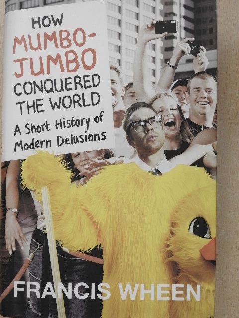 Francis Wheen - How mumbo-jumbo conquered the world [antikvár]