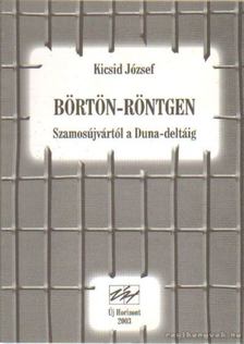 Kicsid József - Börtön-röntgen Szamosújvártól a Duna-deltáig [antikvár]