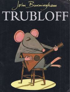 John Burningham - Trubloff [antikvár]