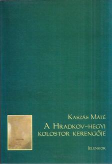Kaszás Máté - A Hradkov-hegyi kolostor kerengője [antikvár]