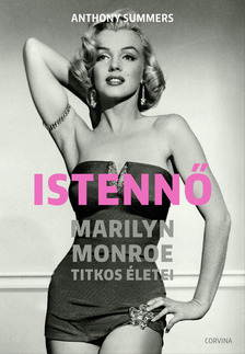 Anthony Summers - Istennő - Marilyn Monroe titkos életei [eKönyv: epub, mobi]