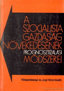 több szerző - A szocialista gazdaság növekedésének prognosztizálási módszerei [antikvár]