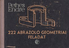 Pethes Endre - 222 Ábrázoló geometriai feladat [antikvár]