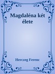 Herczeg Ferenc - Magdaléna két élete [eKönyv: epub, mobi]