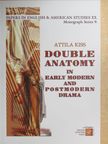 Attila Kiss - Double Anatomy in Early Modern and Postmodern Drama [antikvár]